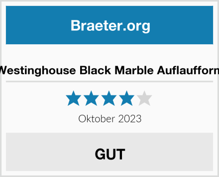  Westinghouse Black Marble Auflaufform Test